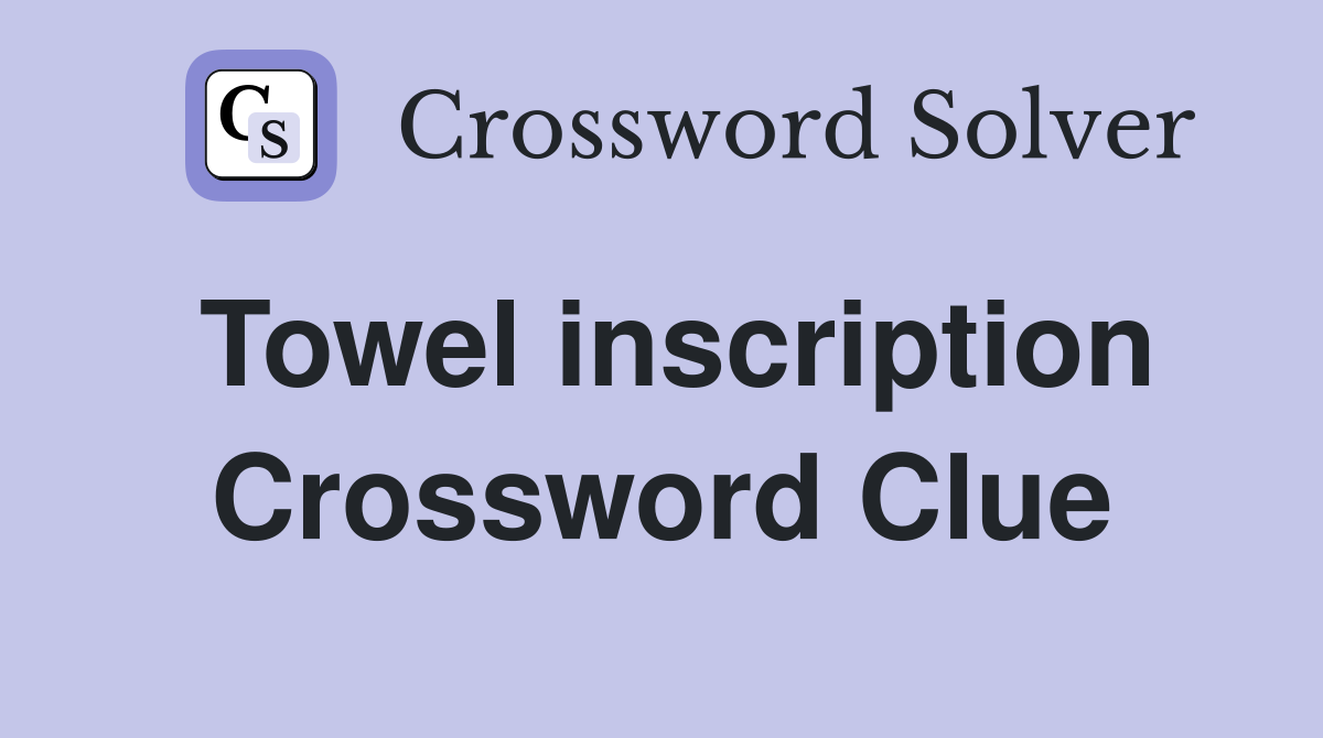 Towel inscription Crossword Clue