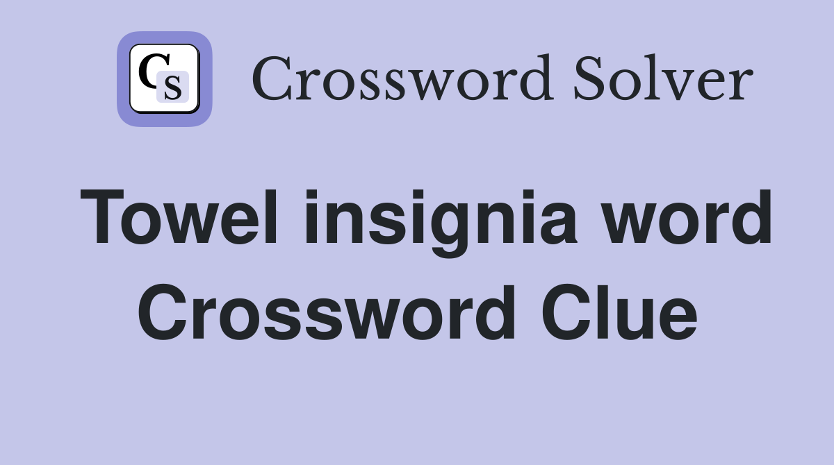 Towel insignia word Crossword Clue