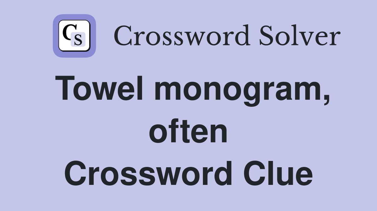 Towel monogram, often Crossword Clue