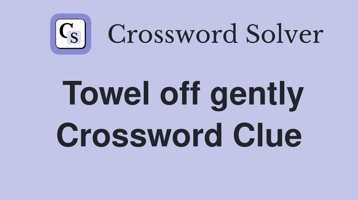 Towel off gently Crossword Clue