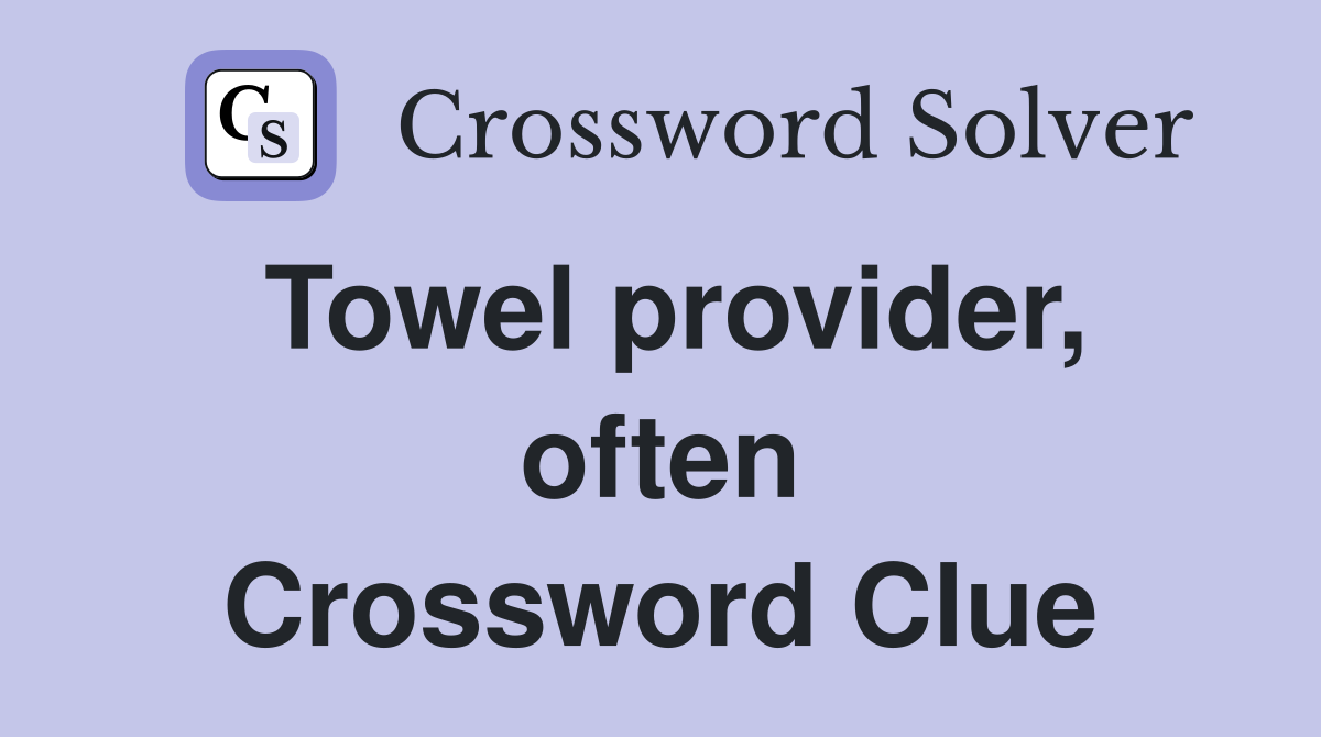 Towel provider, often Crossword Clue