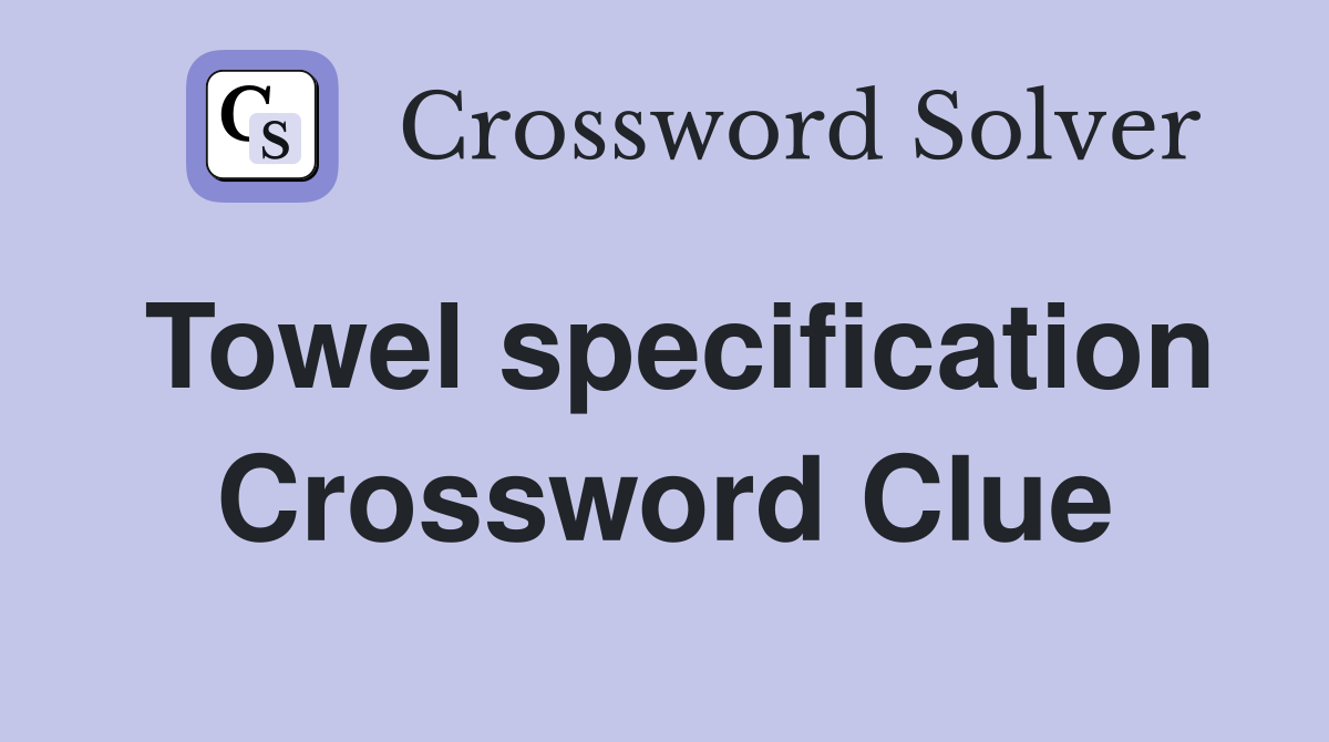 Towel specification Crossword Clue