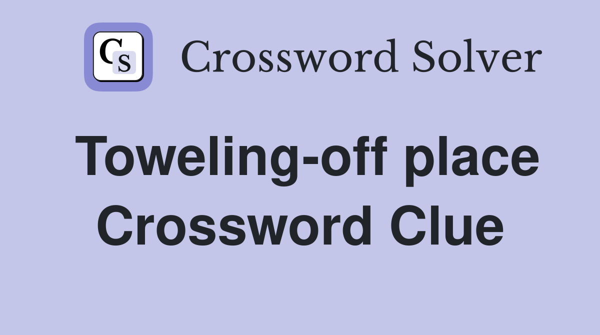 Toweling-off place Crossword Clue