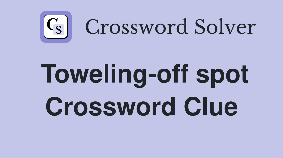 Toweling-off spot Crossword Clue