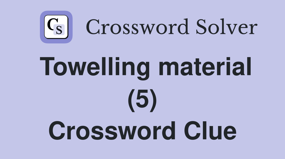 Towelling material (5) Crossword Clue