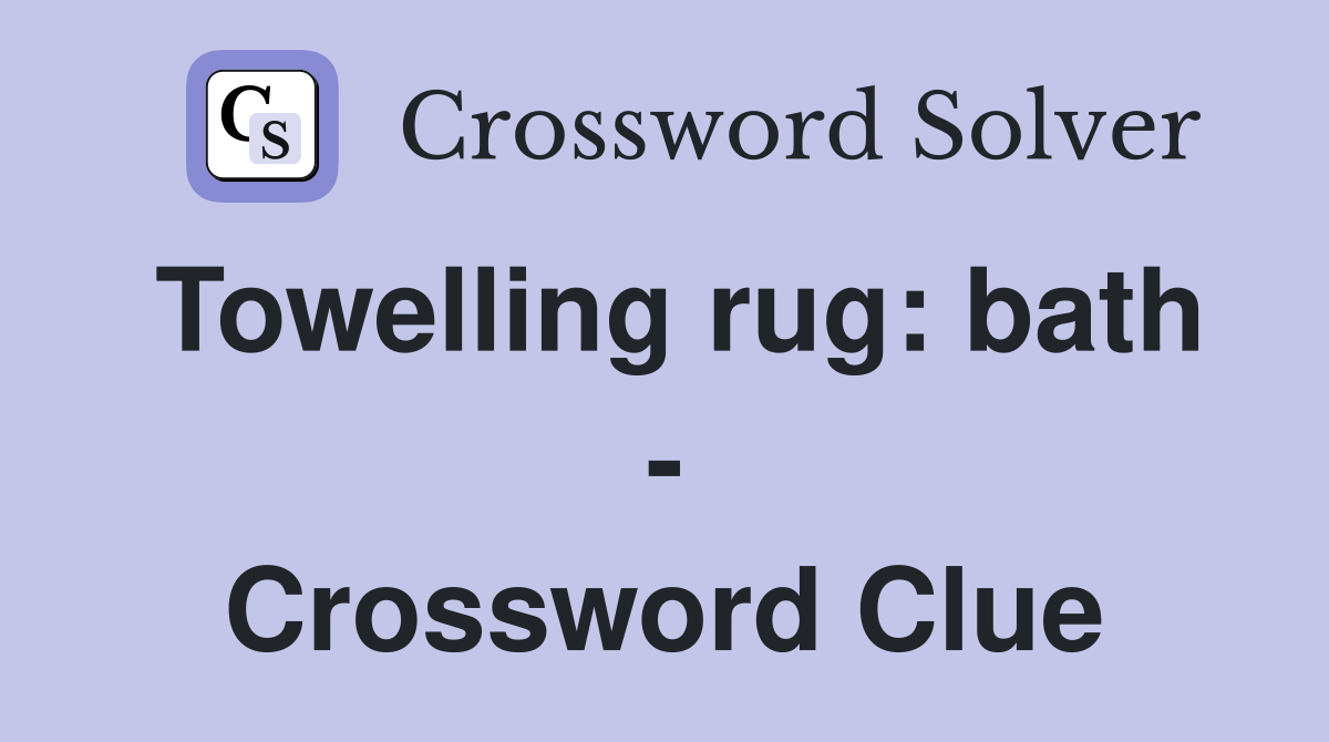 Towelling rug: bath - Crossword Clue