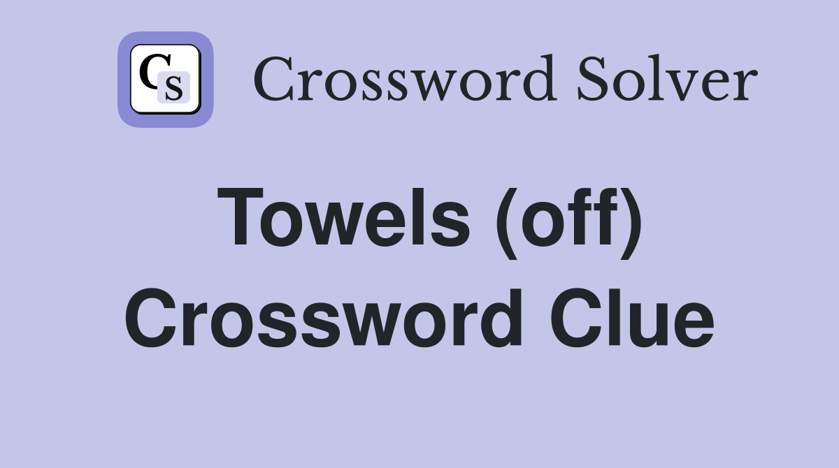 Towels (off) Crossword Clue