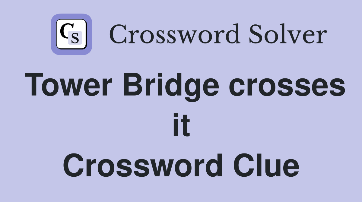 Tower Bridge crosses it Crossword Clue