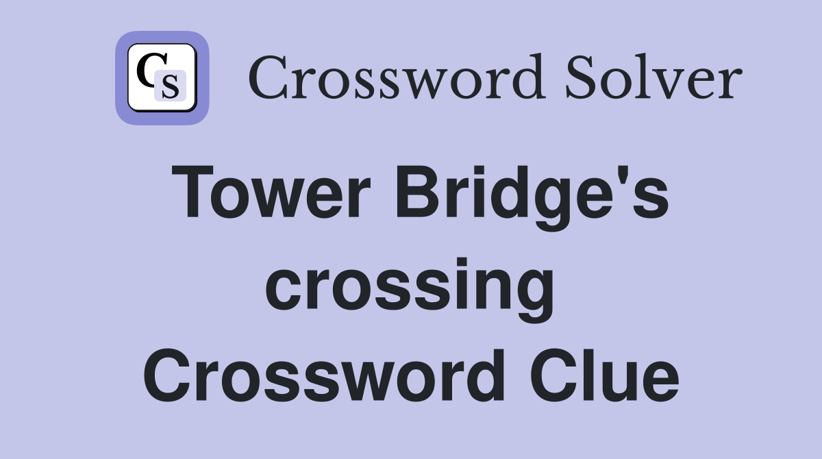Tower Bridge's crossing Crossword Clue