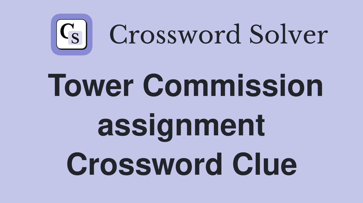 Tower Commission assignment Crossword Clue