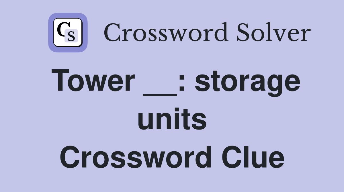 Tower __: storage units Crossword Clue
