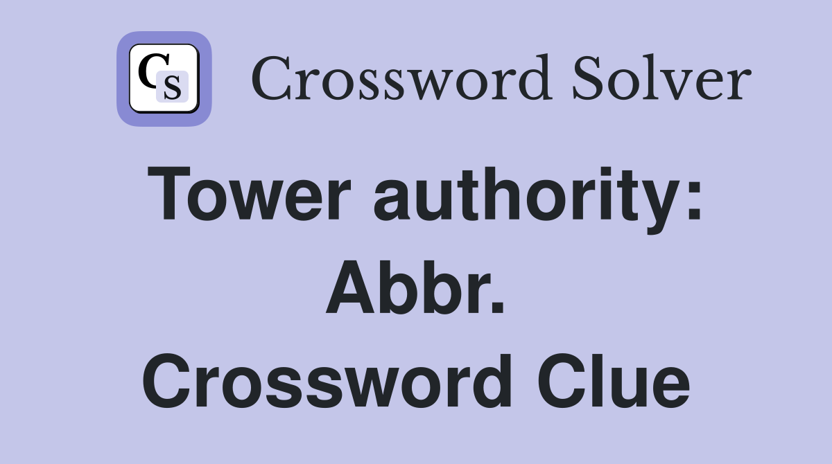 Tower authority: Abbr. Crossword Clue