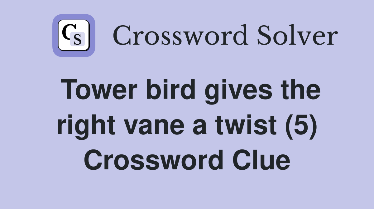 Tower bird gives the right vane a twist (5) Crossword Clue