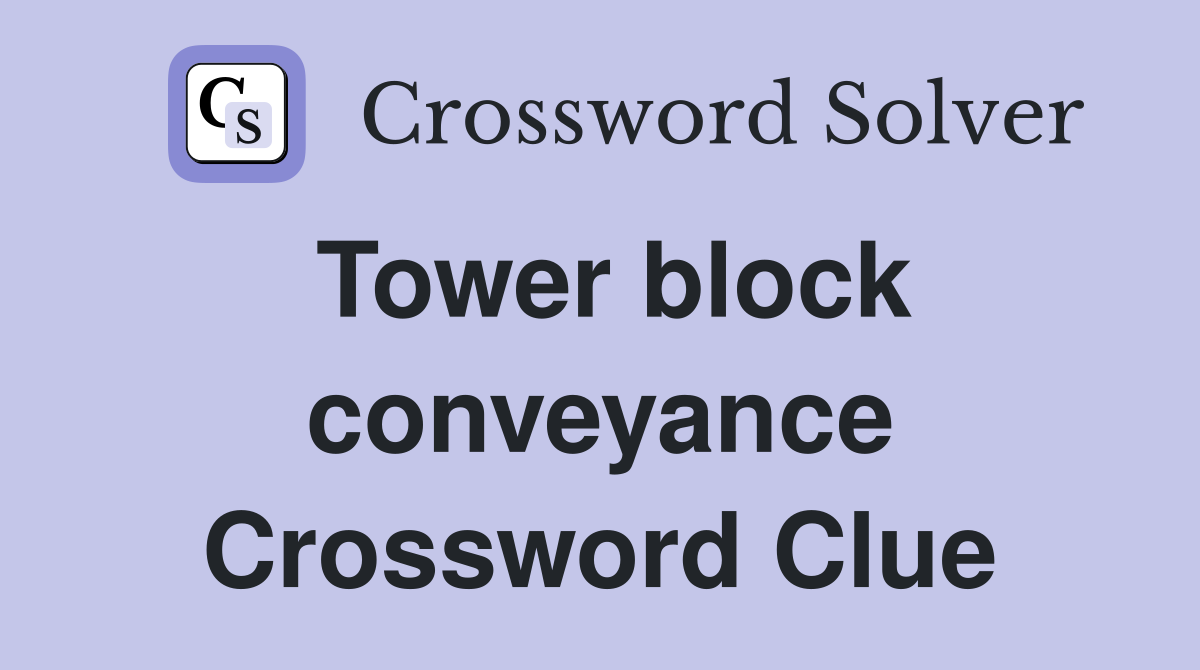 Tower block conveyance Crossword Clue