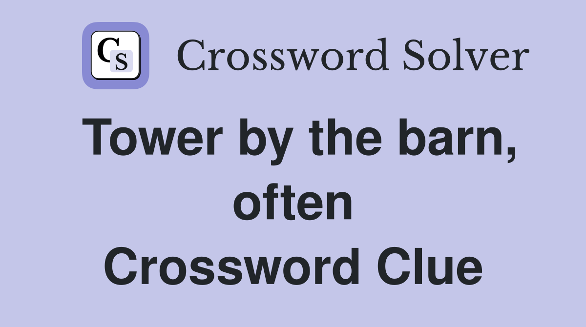 Tower by the barn, often Crossword Clue
