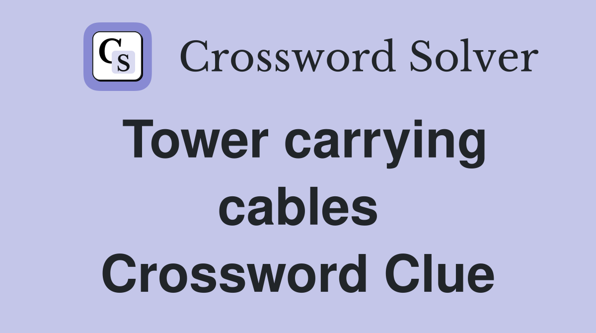 Tower carrying cables Crossword Clue