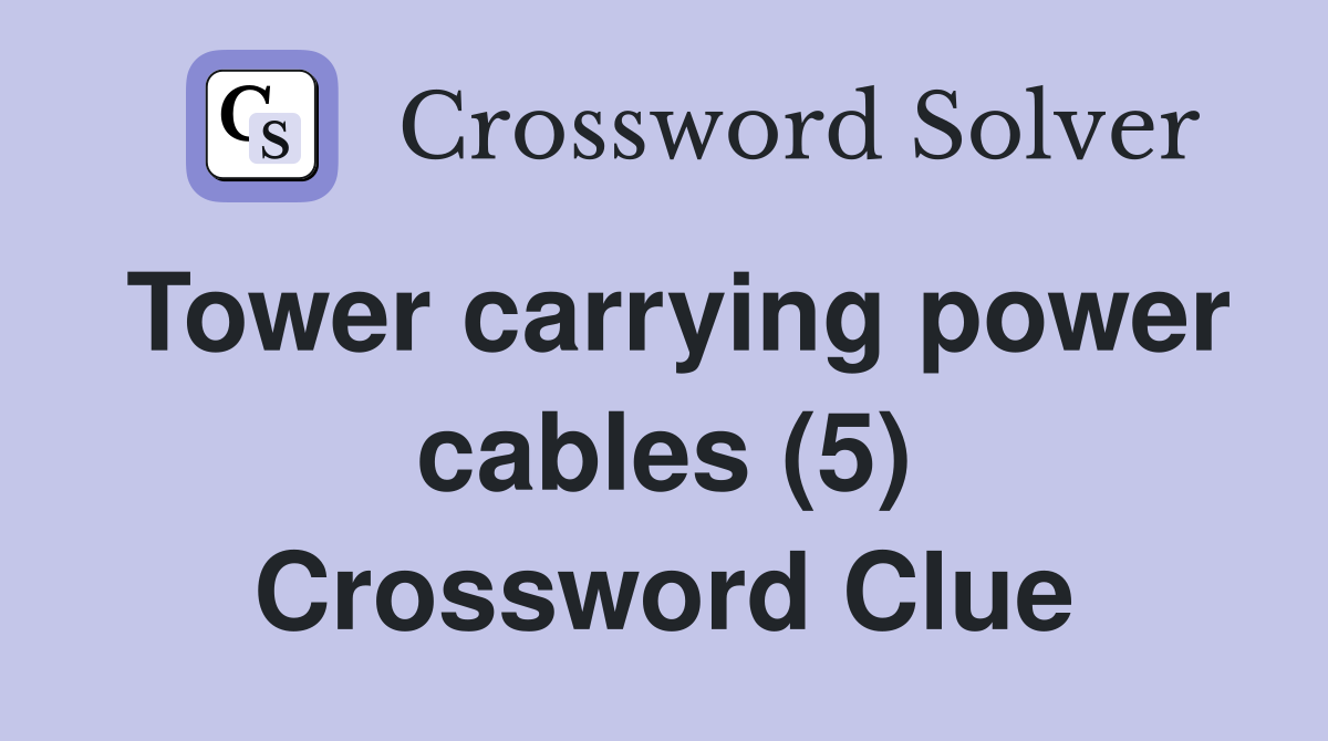 Tower carrying power cables (5) Crossword Clue