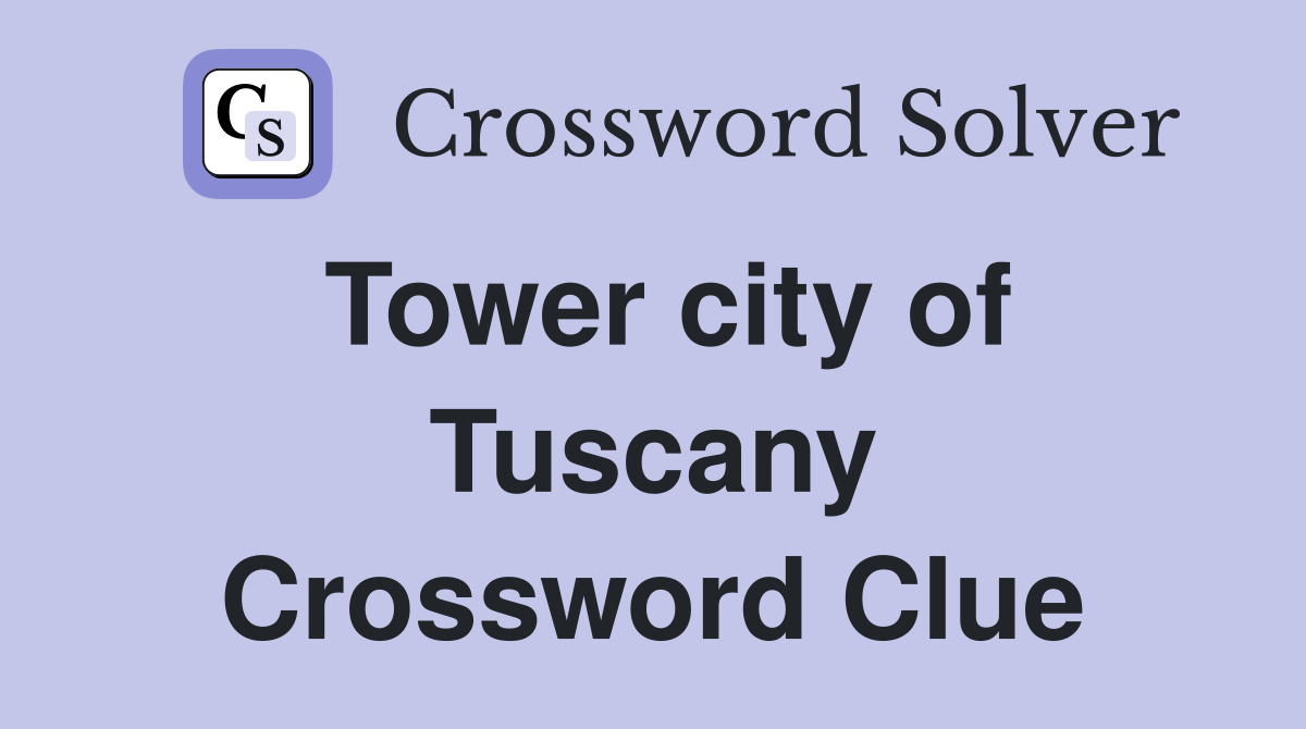 Tower city of Tuscany Crossword Clue