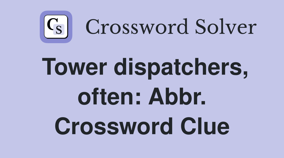 Tower dispatchers, often: Abbr. Crossword Clue