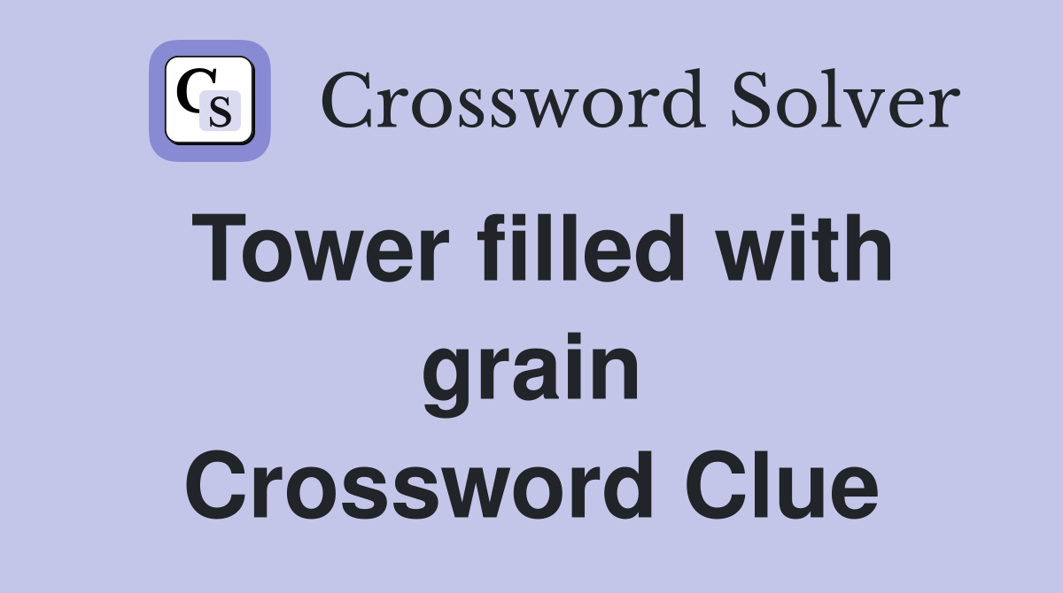 Tower filled with grain Crossword Clue