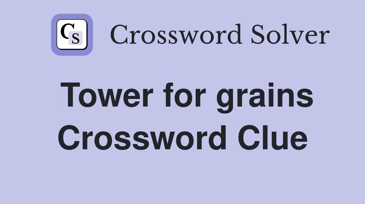Tower for grains Crossword Clue