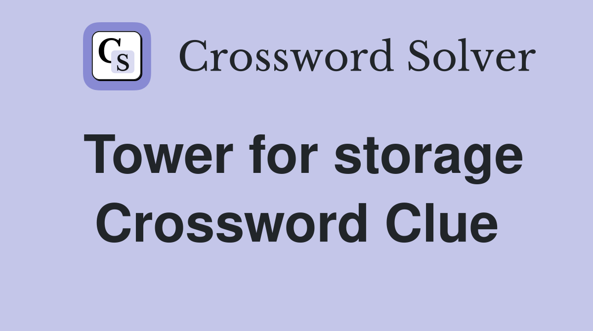 Tower for storage Crossword Clue