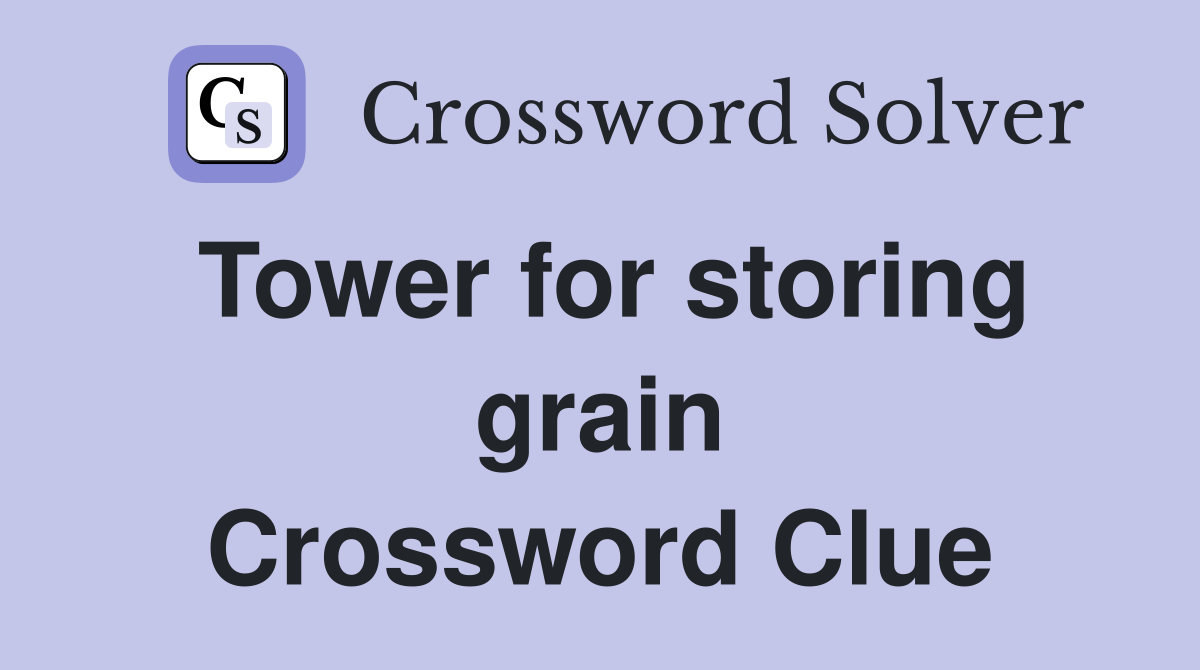 Tower for storing grain Crossword Clue