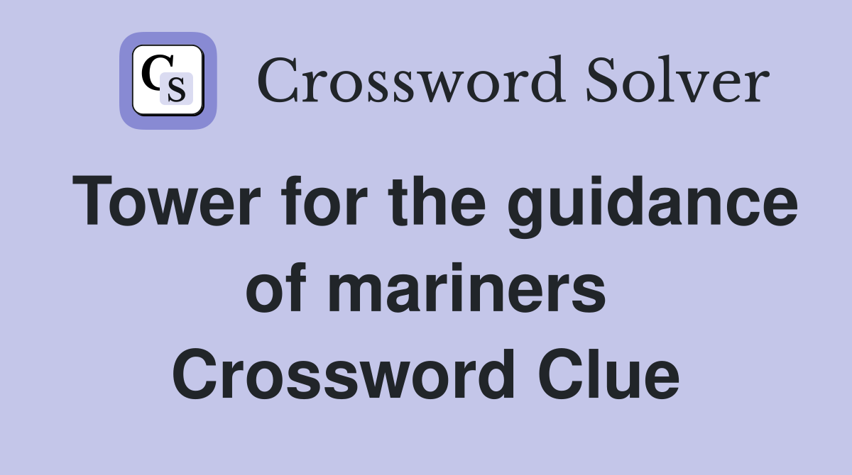 Tower for the guidance of mariners Crossword Clue