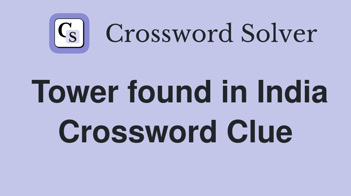 Tower found in India Crossword Clue