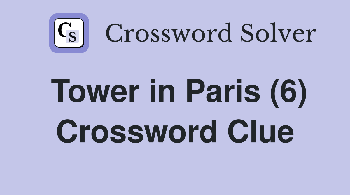 Tower in Paris (6) Crossword Clue