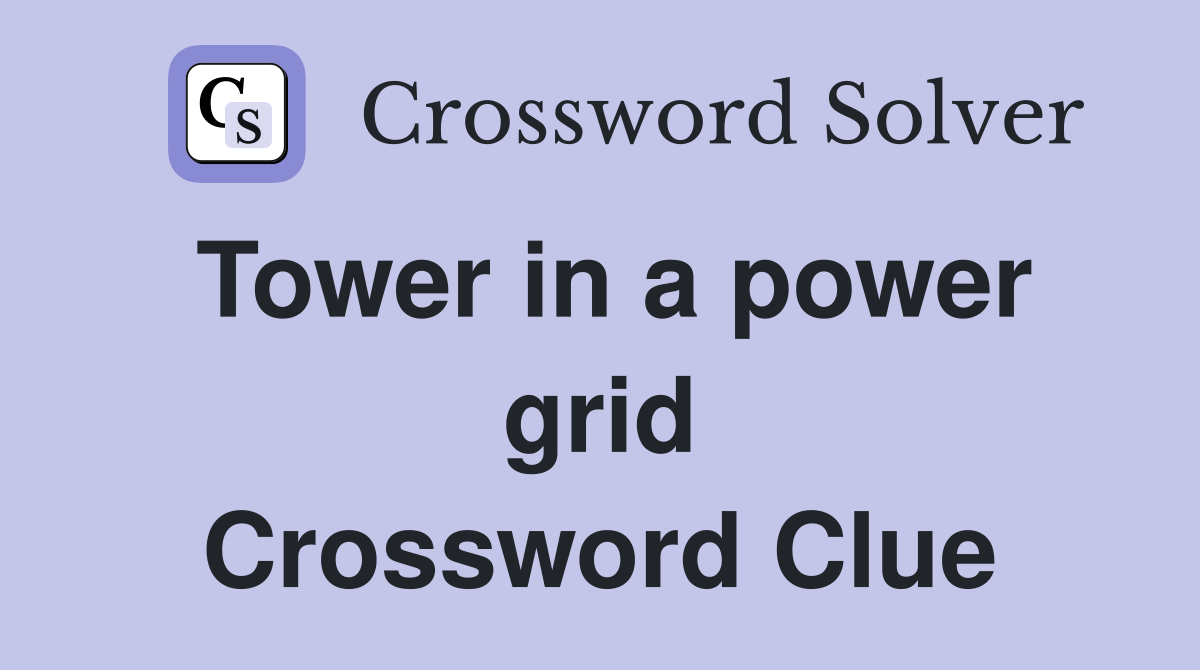 Tower in a power grid Crossword Clue