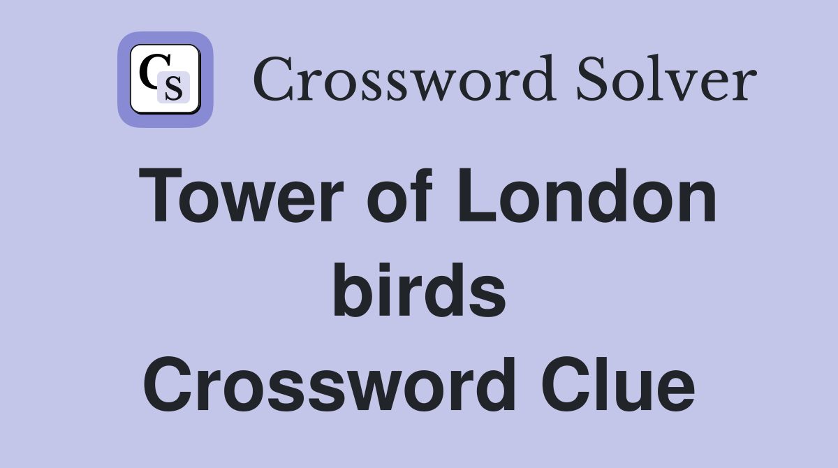 Tower of London birds Crossword Clue