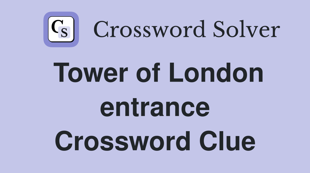 Tower of London entrance Crossword Clue