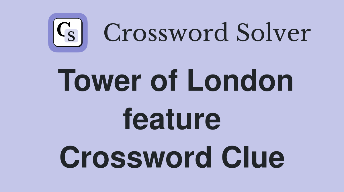 Tower of London feature Crossword Clue