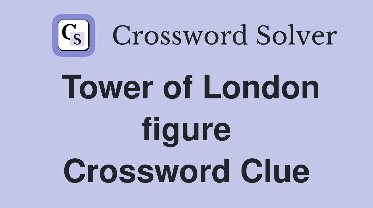 Tower of London figure Crossword Clue