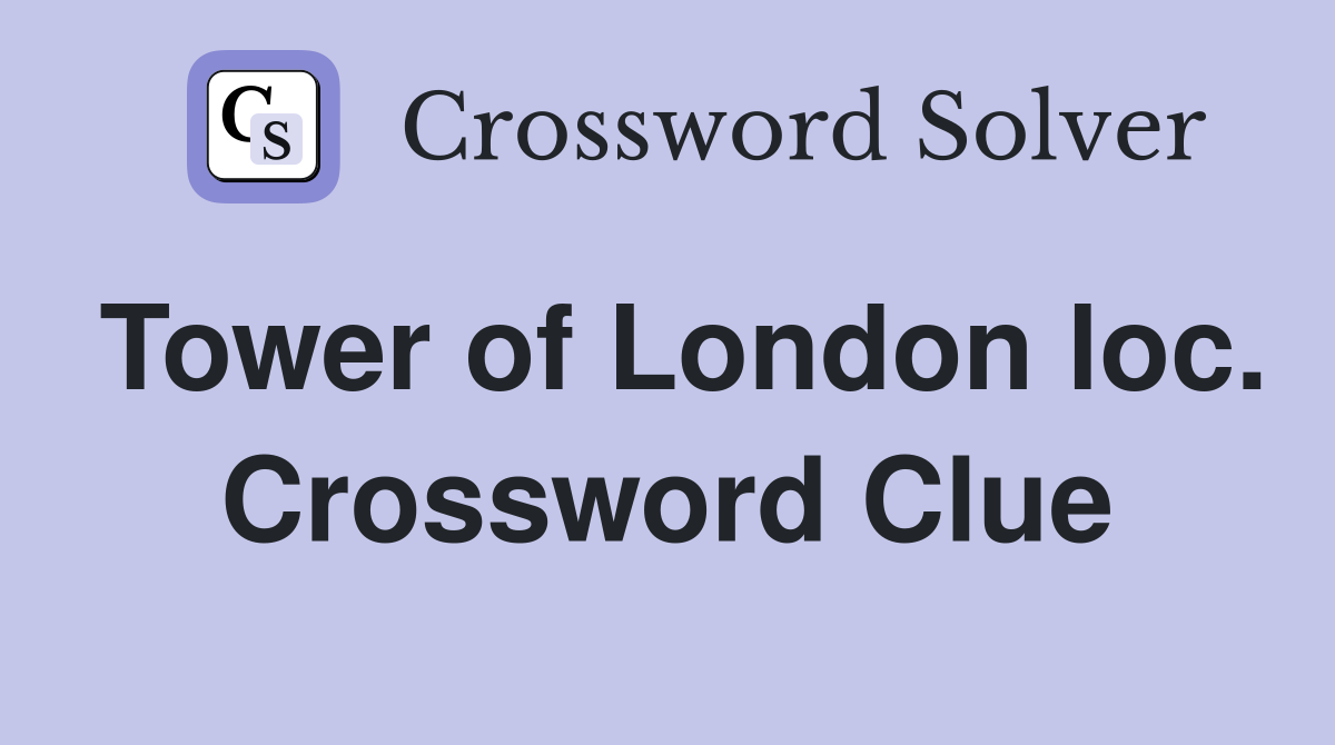 Tower of London loc. Crossword Clue