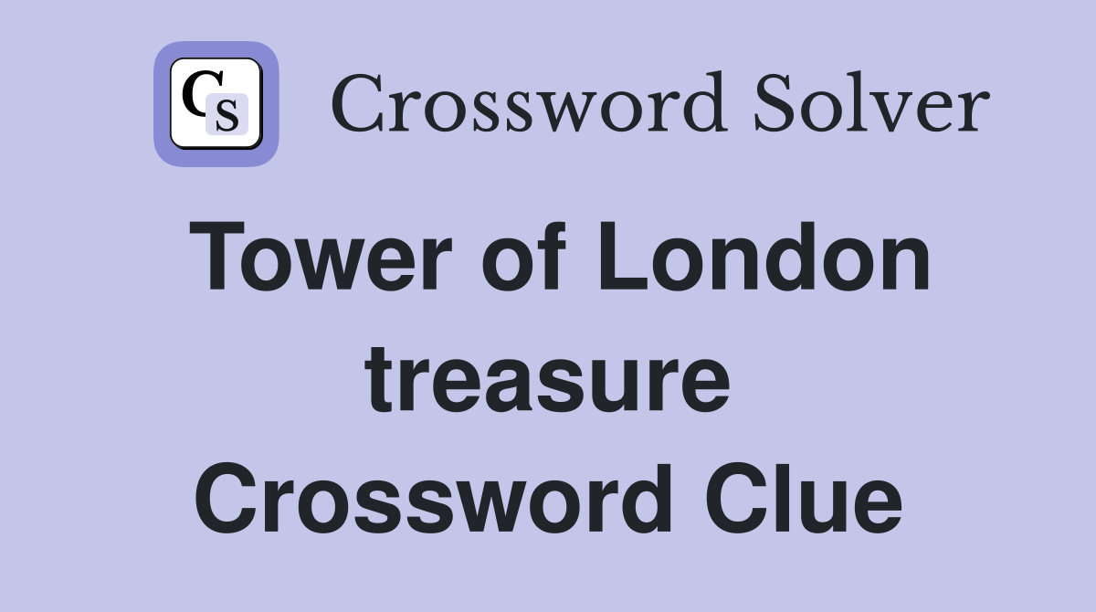 Tower of London treasure Crossword Clue