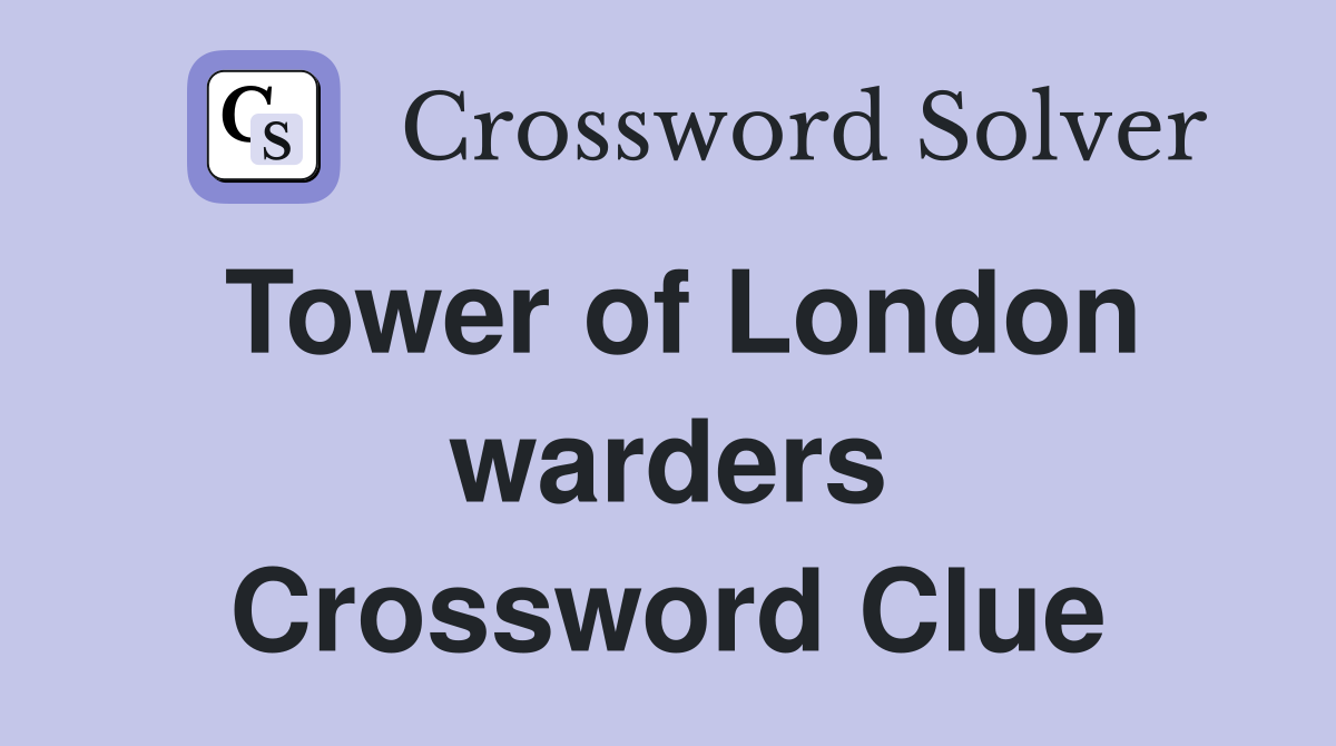Tower of London warders Crossword Clue