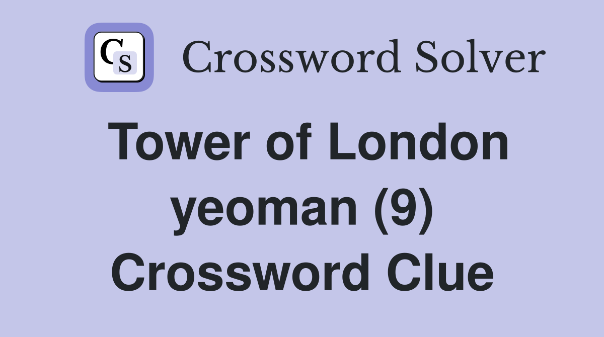 Tower of London yeoman (9) Crossword Clue