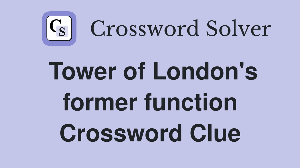Tower of London's former function Crossword Clue