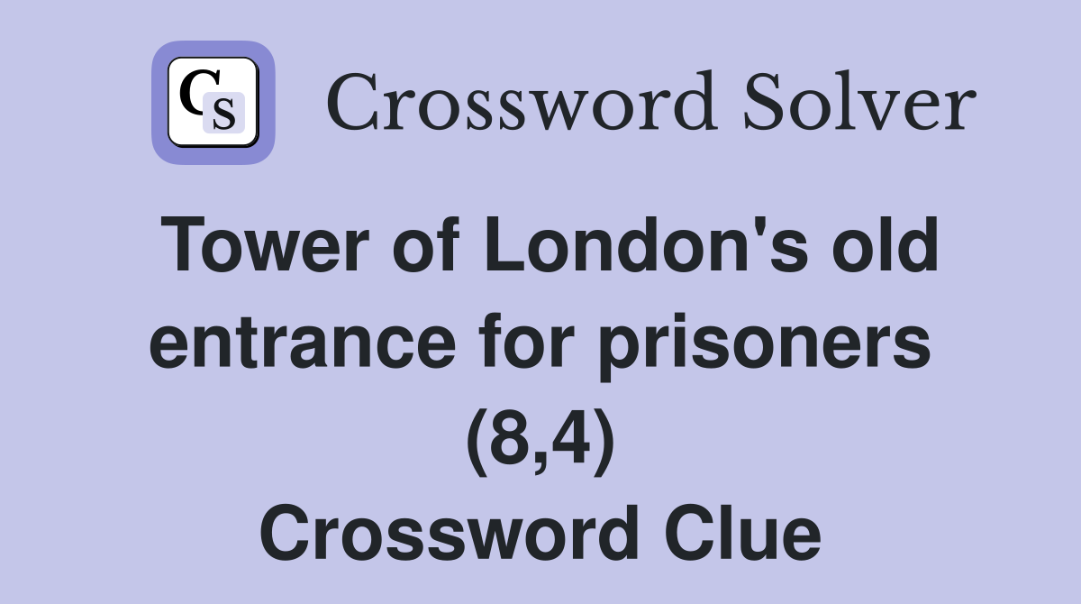 Tower of London's old entrance for prisoners (8,4) Crossword Clue
