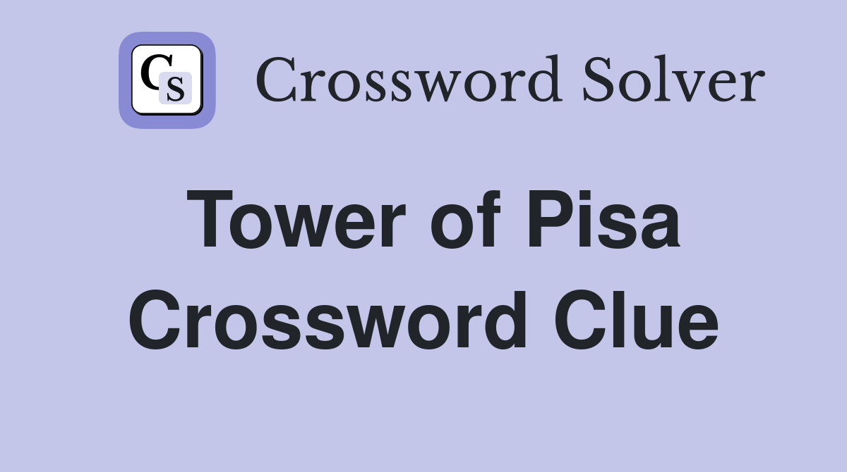 Tower of Pisa Crossword Clue