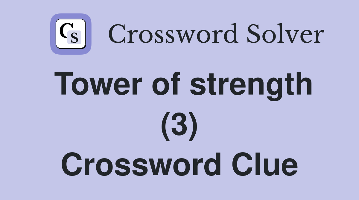 Tower of strength (3) Crossword Clue