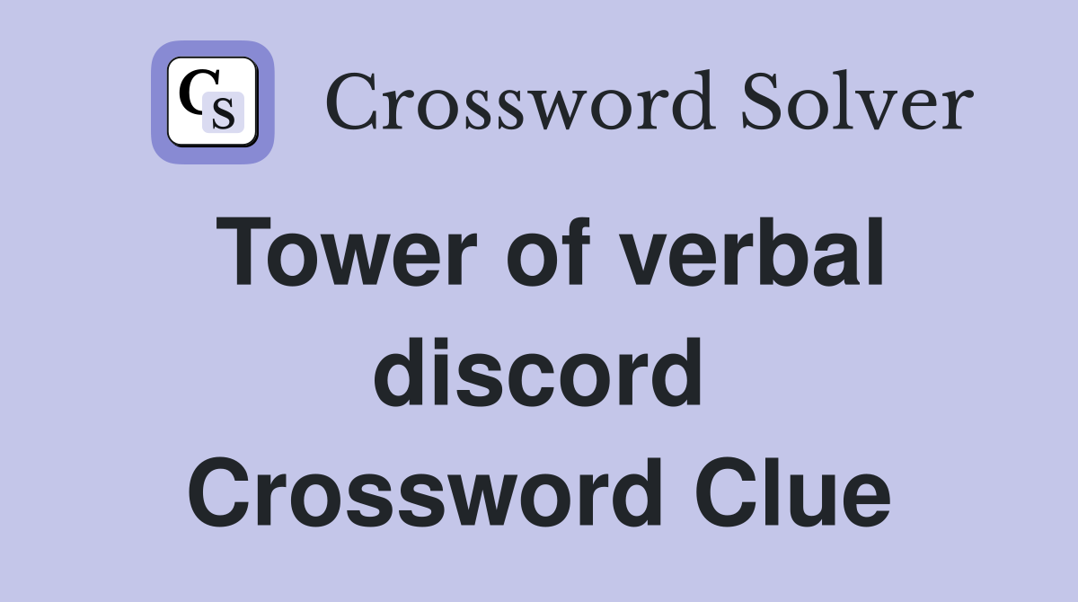 Tower of verbal discord Crossword Clue