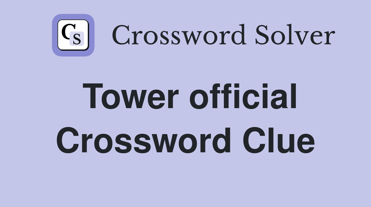 Tower official Crossword Clue
