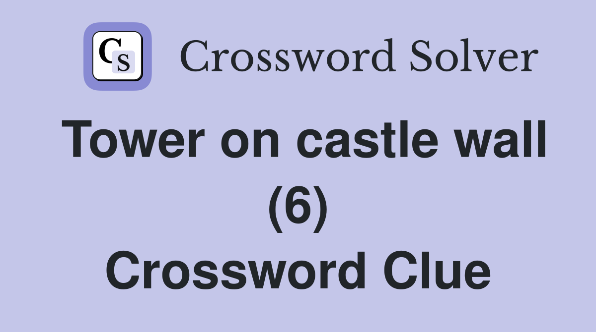 Tower on castle wall (6) Crossword Clue