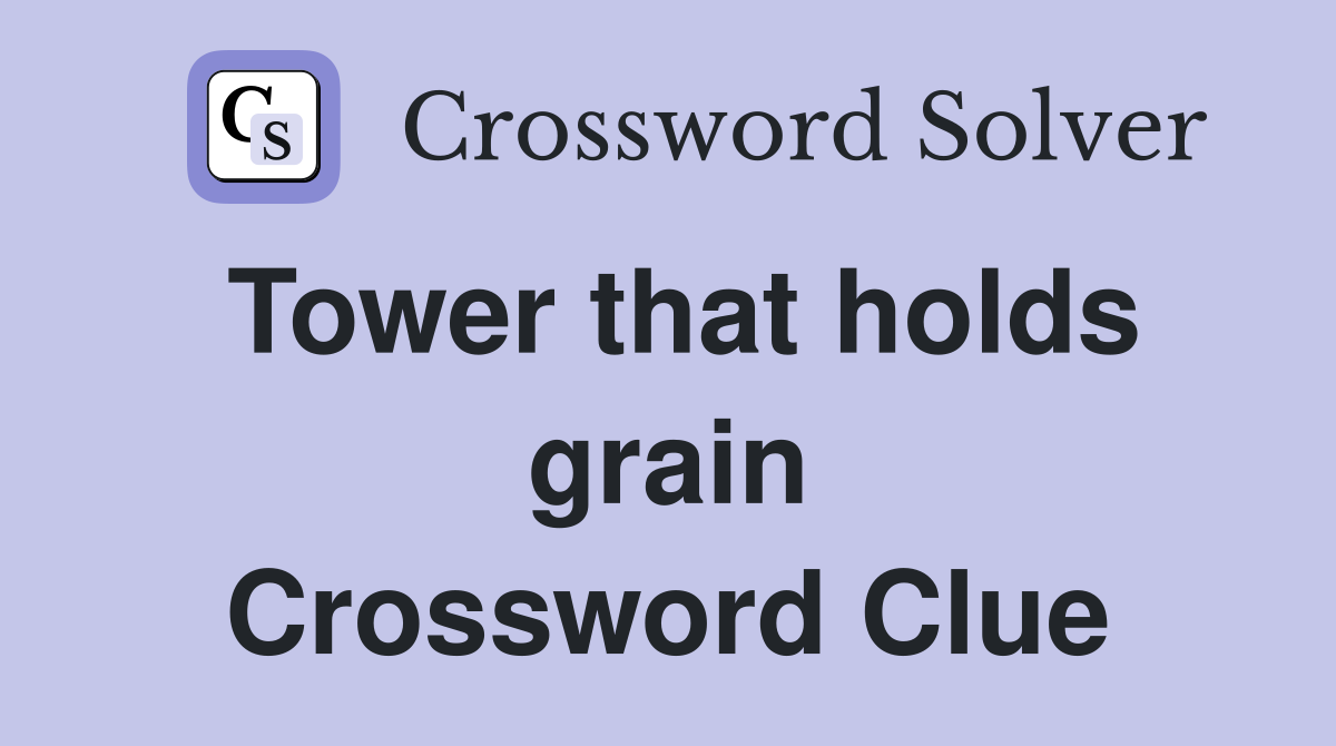 Tower that holds grain Crossword Clue