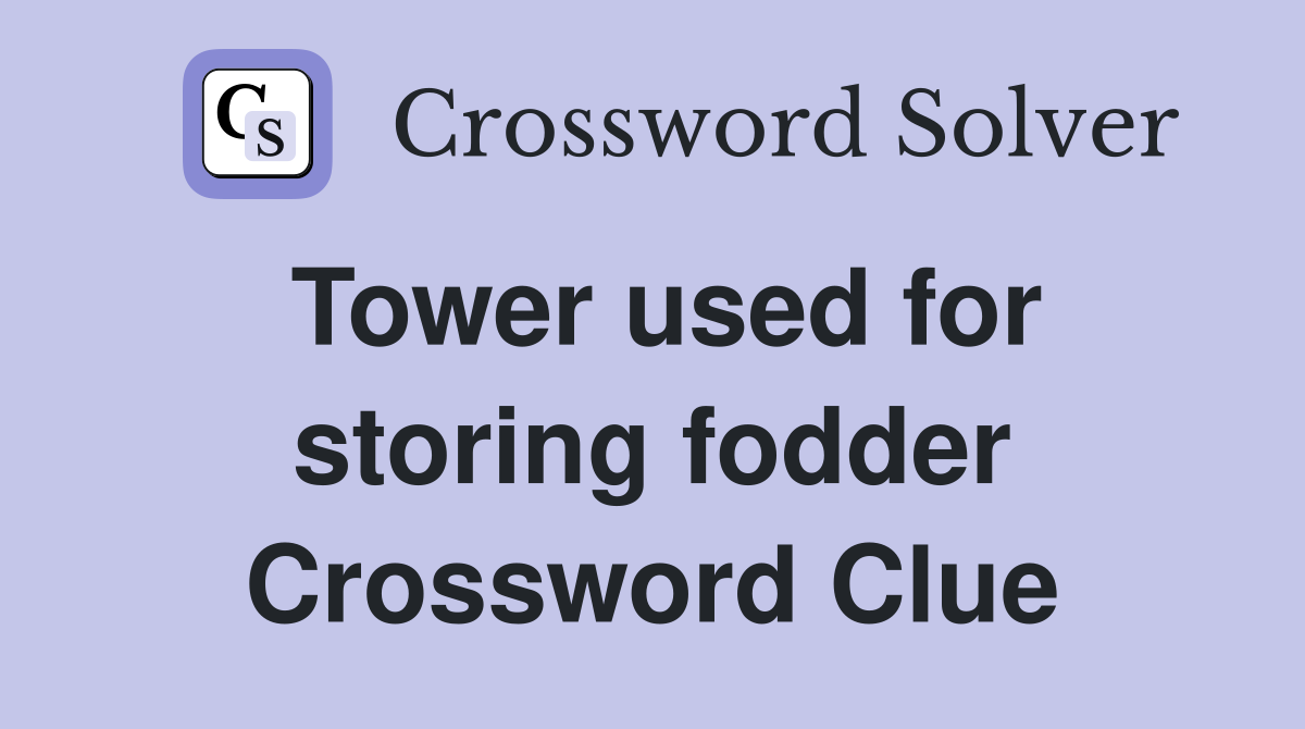 Tower used for storing fodder Crossword Clue