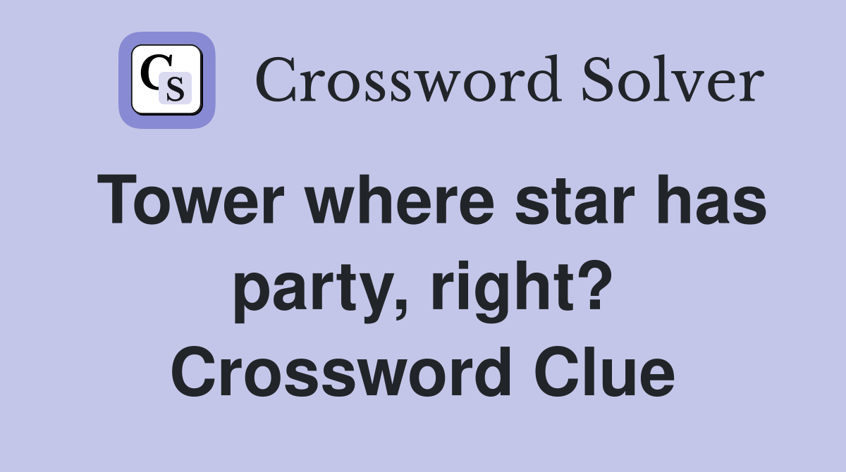 Tower where star has party, right? Crossword Clue
