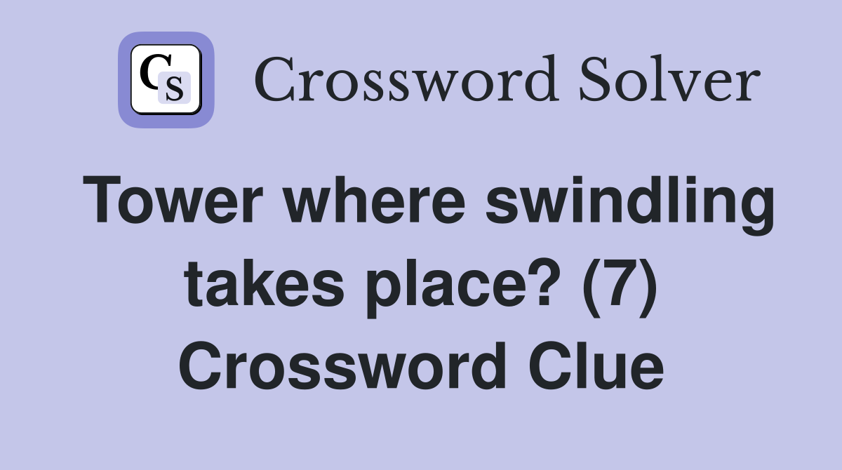 Tower where swindling takes place? (7) Crossword Clue